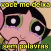 você me deixa sem palavras