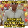 AAJ HUM JANENGE sarcasmm.exe AAPKI ISS CUTENESS KA RAAZ KYA HAI