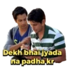 Dekh bhai jyada
na padha kr