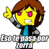 Eso te pasa por zorra