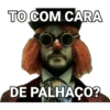TO COM CARA DE PALHAÇO?
