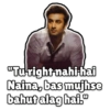 "Tu right-nahi-hai Naina, bas mujhse bahut alag hai."