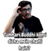 Tumhari Buddhi konsi
disha mein chalti
hain?