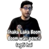 Shaka Laka Boom
Boom wali pencil
lagti hai
