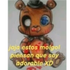 jaja estos molgol
piensan que soy
adorable XD