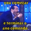 Vou começar
e terminar o
ano comendo