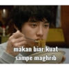 makan biar kuat sampe maghrib