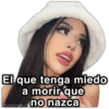 El que tenga miedo a morir que no nazca