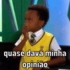 quase dava minha opinião