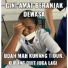 GINI AMAT BERANJAK DEWASA UDAH MAH KURANG TIDUR, KURANG DUIT JUGA LAGI