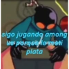 sigo jugando among
Ves
porquedemoti
plata