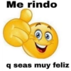 Me rindo q seas muy feliz