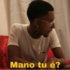 Mano tu é?
