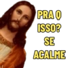 PRA 0 ISSO? SE ACALME
