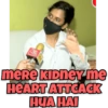 meRe KIDNEY me HEART ATTACK HUA HAI