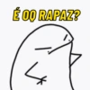 É OQ RAPAZ? *