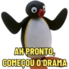 AH PRONTO,
COMEÇOU O DRAMA