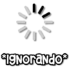 *Ignorando