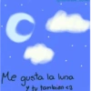 Me gusta gusta la luna y tu tambien <3