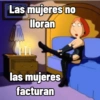 Las mujeres no
lloran
las mujeres
facturan