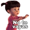 No te
vayas