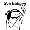 you babyyy
