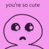 you're so cute