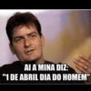 AI A MINA DIZ:
"1 DE ABRIL DIA DO HOMEM"