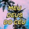 MEU DEUS DO CÉU