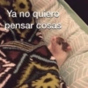 Ya no quiero pensar cosas