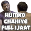 HUMKO
CHAHIYE
FULL IJAAT