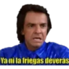 Ya ni la friegas deverás