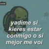 renlavidaa
avidan
yadime si
kieres estar
conmigo o si
mejor me voi