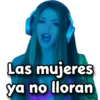 Las mujeres ya no lloran