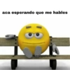 aca esperando que me hables
