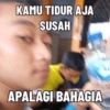 KAMU TIDUR AJA SUSAH APALAGI BAHAGIA