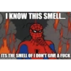 I KNOW THIS SMELL.... ITS THE SMELL OF I DON'T GIVE A FUCK imgflip.com