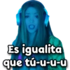Es igualita que tú-u-u-u