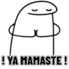 ! YA MAMASTE!