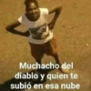 Muchacho del diablo y quien te subió en esa nube