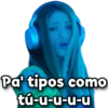 Pa' tipos como tú-u-u-u-u