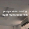 punya kamu sering buat mulutku berisik