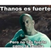 Thanos es fuerte Pero no tan fuerte como la familia