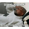 SEDANG "REBAHAN" RELA BERTAHAN TANPA KEPASTIAN