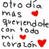 otro día mas queriendote con todo mi corazón