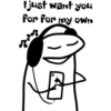 I just want you for for my own