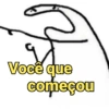 Você que começou