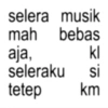 selera musik mah bebas aja, kl seleraku si tetep km