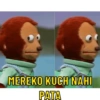 MEREKO KUCH NAHI PATA