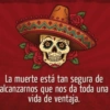 La muerte está tan segura de alcanzarnos que nos da toda una vida de ventaja.